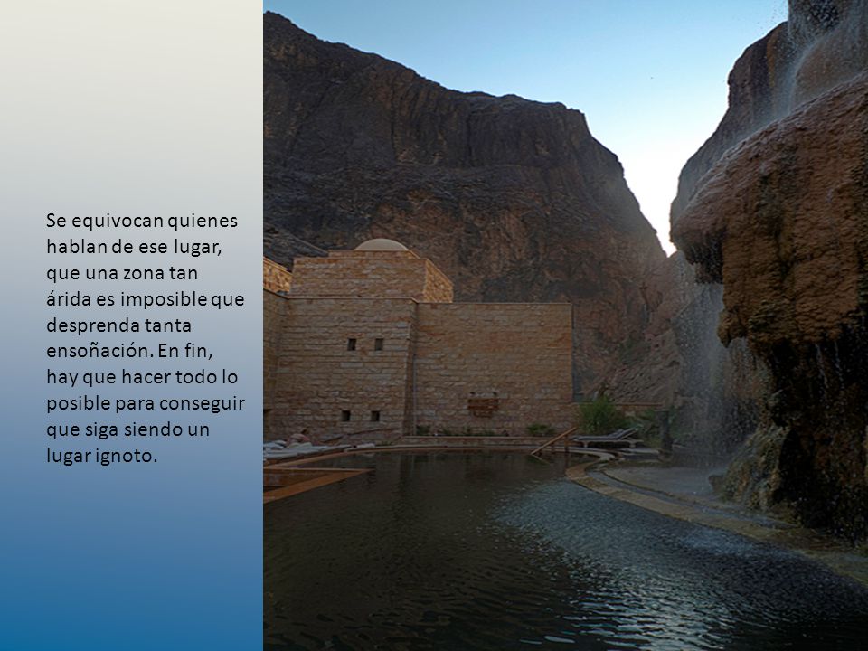 Se equivocan quienes hablan de ese lugar, que una zona tan árida es imposible que desprenda tanta ensoñación.