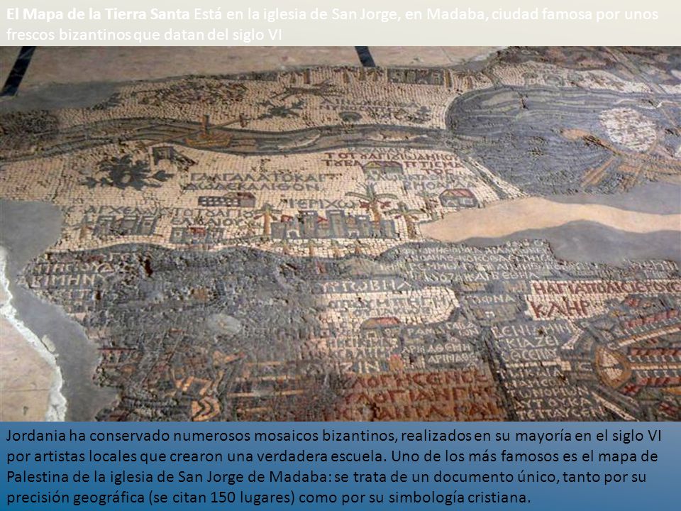 El Mapa de la Tierra Santa Está en la iglesia de San Jorge, en Madaba, ciudad famosa por unos frescos bizantinos que datan del siglo VI