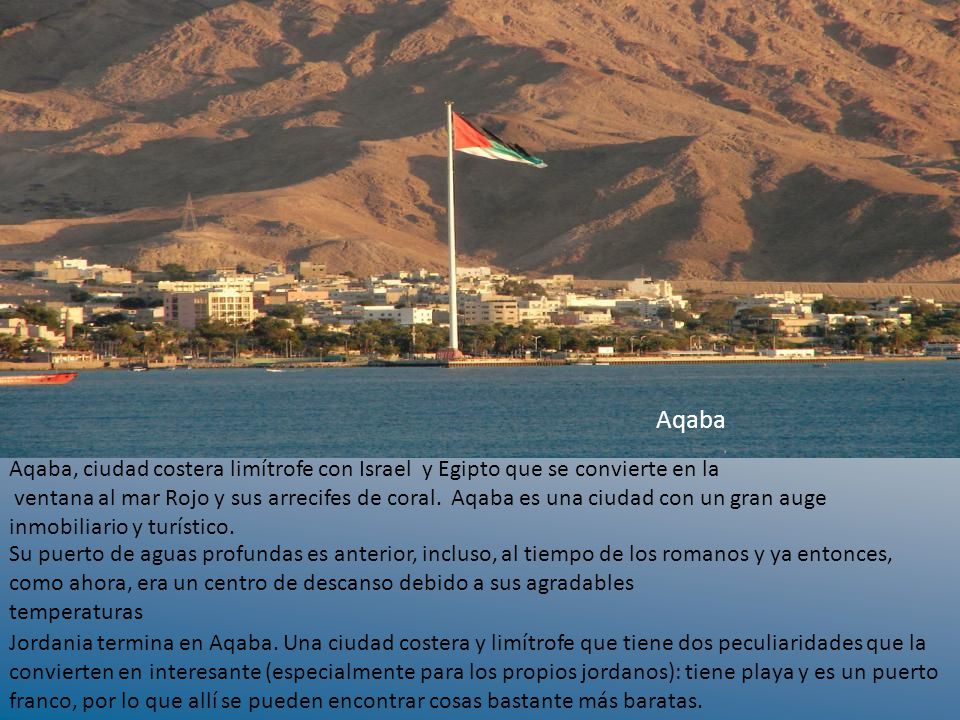 Aqaba Aqaba. Aqaba, ciudad costera limítrofe con Israel y Egipto que se convierte en la.