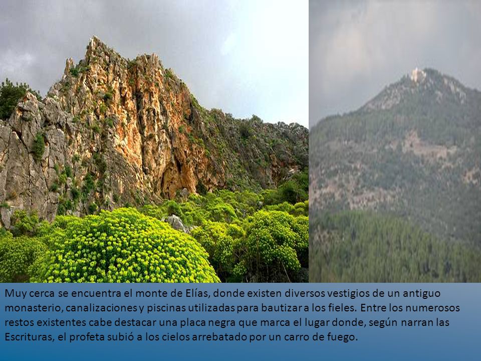 Muy cerca se encuentra el monte de Elías, donde existen diversos vestigios de un antiguo monasterio, canalizaciones y piscinas utilizadas para bautizar a los fieles.