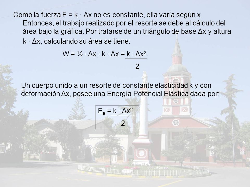 Como la fuerza F = k · Δx no es constante, ella varía según x