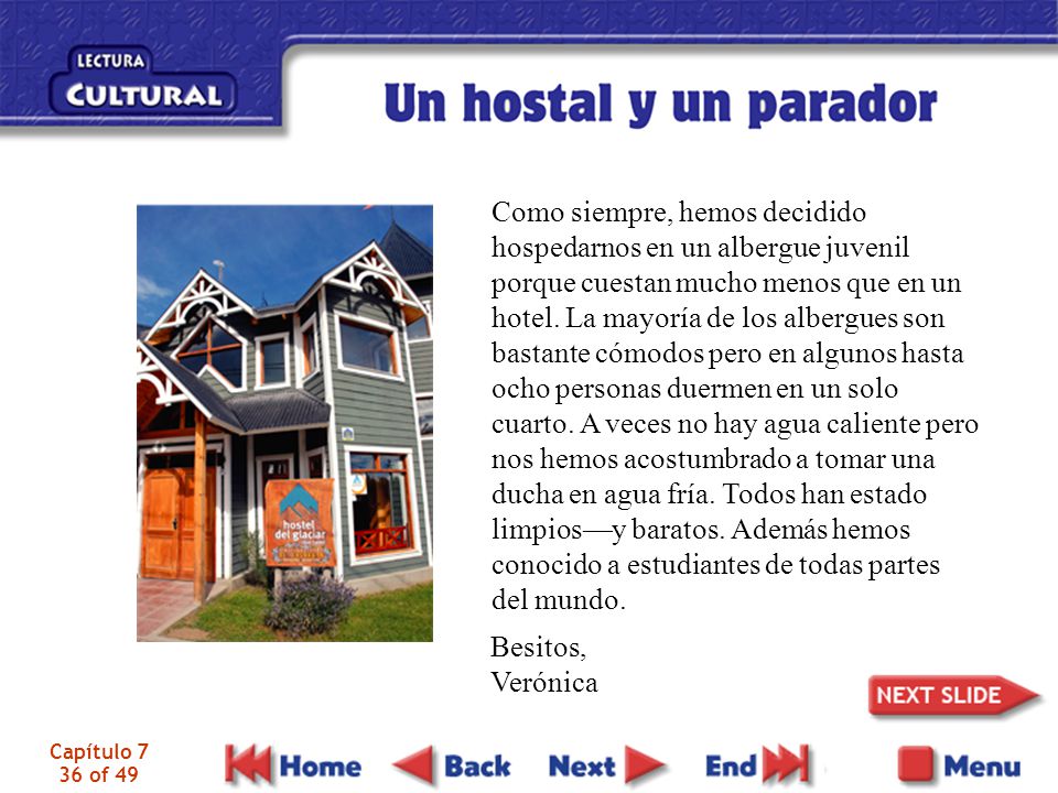 Como siempre, hemos decidido hospedarnos en un albergue juvenil porque cuestan mucho menos que en un hotel. La mayoría de los albergues son bastante cómodos pero en algunos hasta ocho personas duermen en un solo cuarto. A veces no hay agua caliente pero nos hemos acostumbrado a tomar una ducha en agua fría. Todos han estado limpios—y baratos. Además hemos conocido a estudiantes de todas partes del mundo.