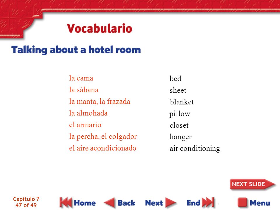 la cama bed la sábana la manta, la frazada sheet la almohada