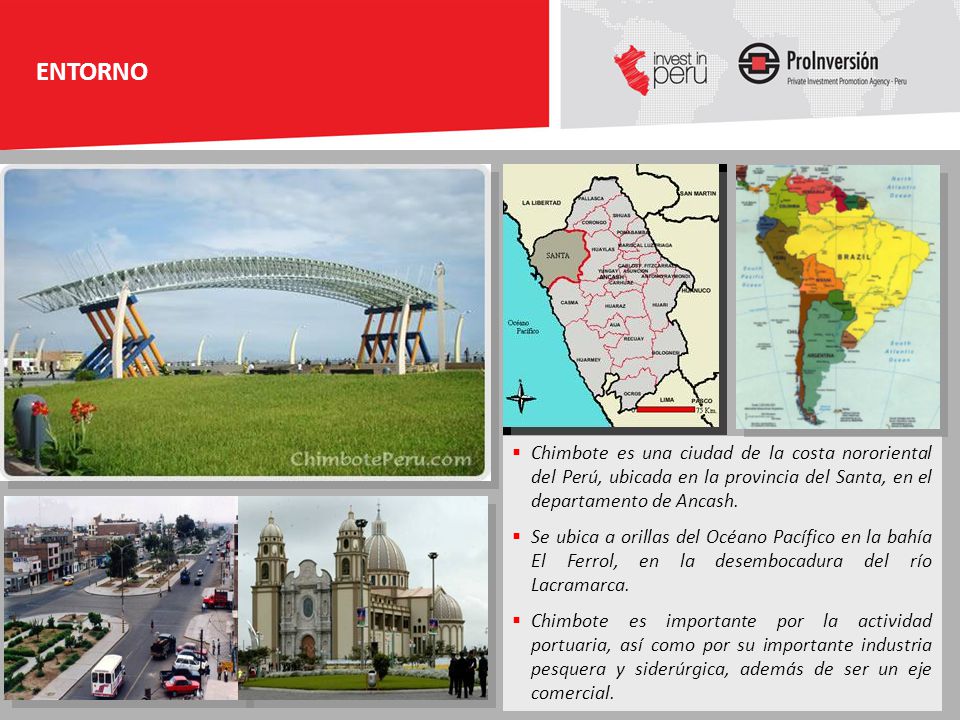 ENTORNO Chimbote es una ciudad de la costa nororiental del Perú, ubicada en la provincia del Santa, en el departamento de Ancash.