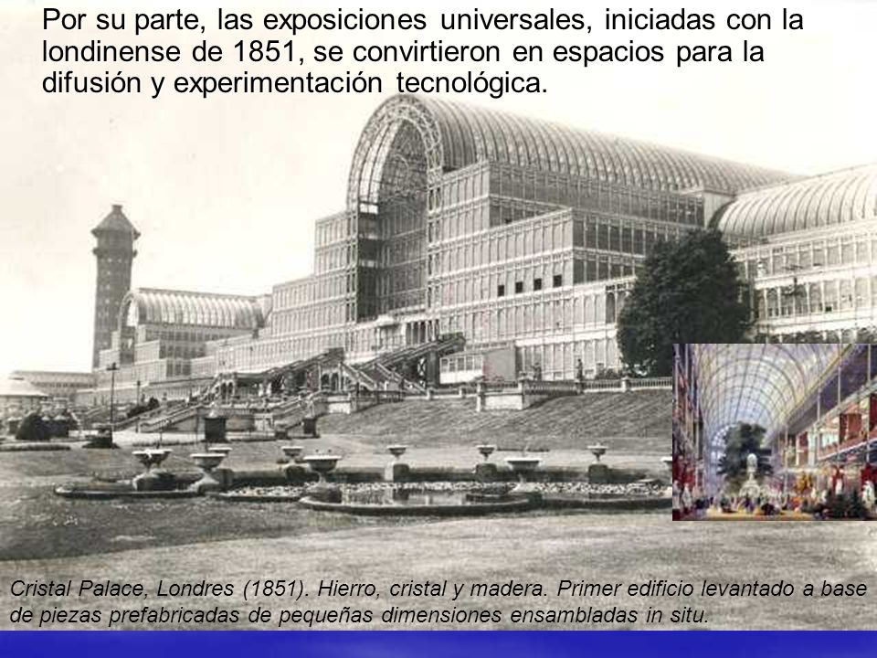 Por su parte, las exposiciones universales, iniciadas con la londinense de 1851, se convirtieron en espacios para la difusión y experimentación tecnológica.