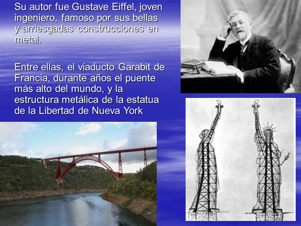 Su autor fue Gustave Eiffel, joven ingeniero, famoso por sus bellas y arriesgadas construcciones en metal.
