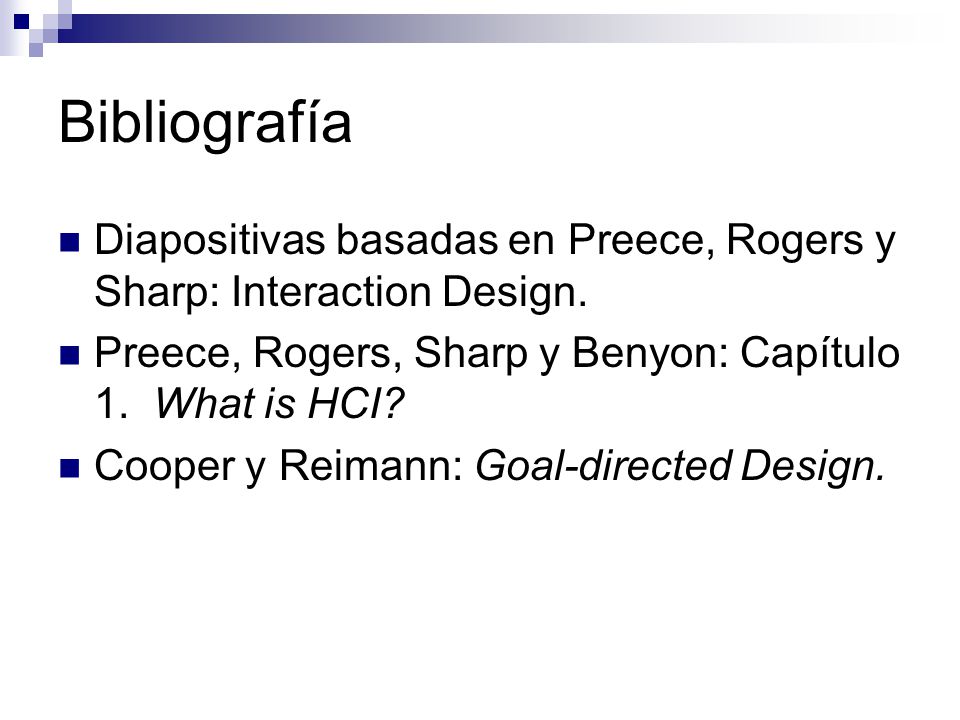 Bibliografía Diapositivas basadas en Preece, Rogers y Sharp: Interaction Design. Preece, Rogers, Sharp y Benyon: Capítulo 1. What is HCI