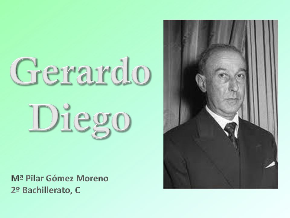 Gerardo Diego Mª Pilar Gómez Moreno 2º Bachillerato, C