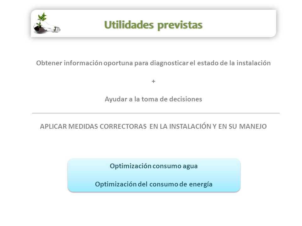 Utilidades previstas Obtener información oportuna para diagnosticar el estado de la instalación. +