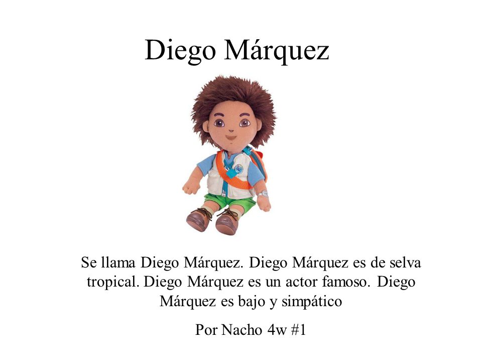 Diego Márquez Se llama Diego Márquez. Diego Márquez es de selva tropical. Diego Márquez es un actor famoso. Diego Márquez es bajo y simpático.