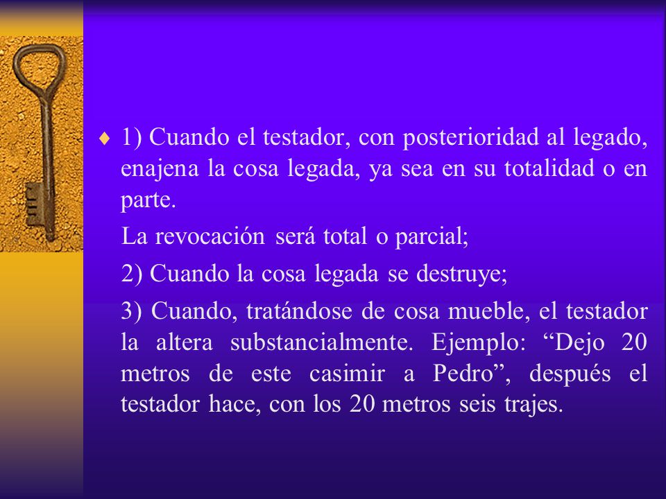 1) Cuando el testador, con posterioridad al legado, enajena la cosa legada, ya sea en su totalidad o en parte.