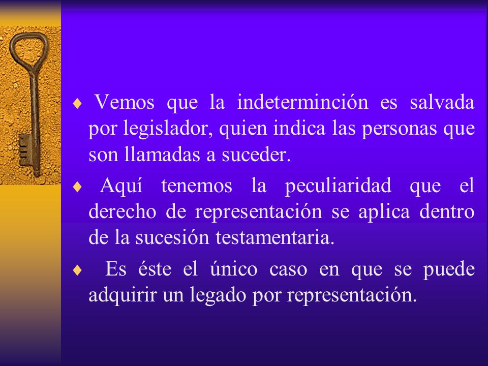 Vemos que la indeterminción es salvada por legislador, quien indica las personas que son llamadas a suceder.