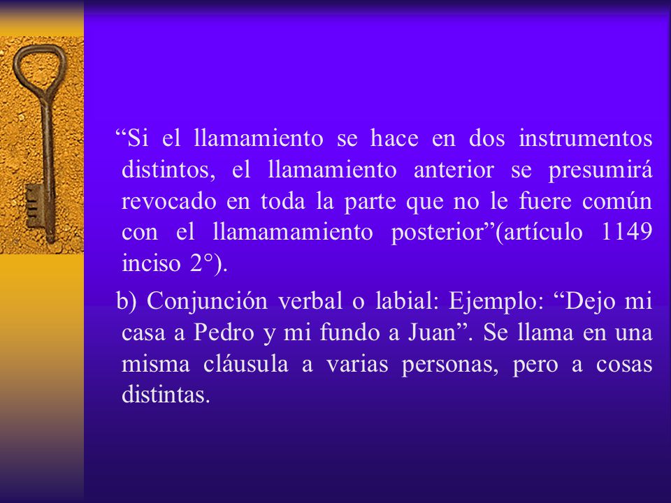 Si el llamamiento se hace en dos instrumentos distintos, el llamamiento anterior se presumirá revocado en toda la parte que no le fuere común con el llamamamiento posterior (artículo 1149 inciso 2°).