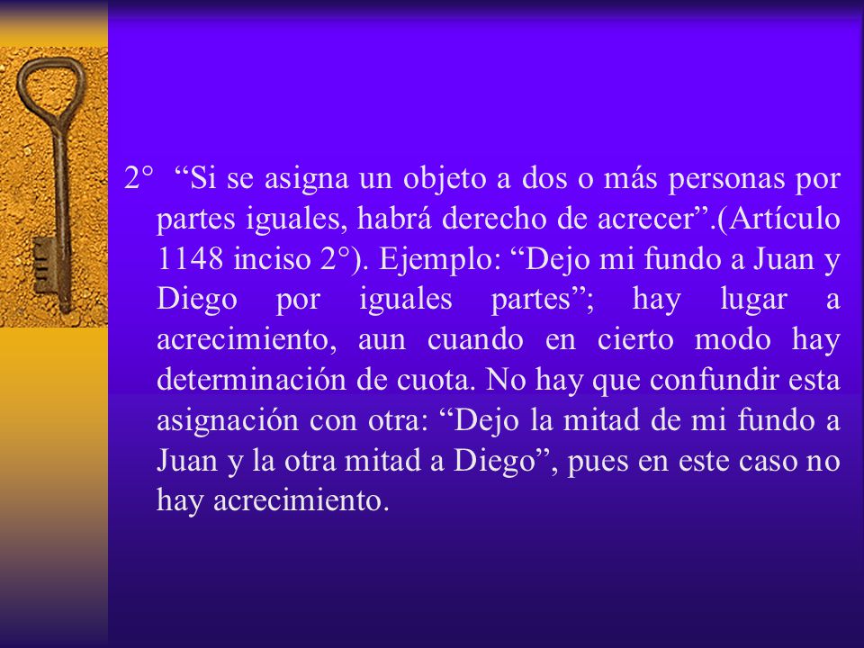 2° Si se asigna un objeto a dos o más personas por partes iguales, habrá derecho de acrecer .(Artículo 1148 inciso 2°).