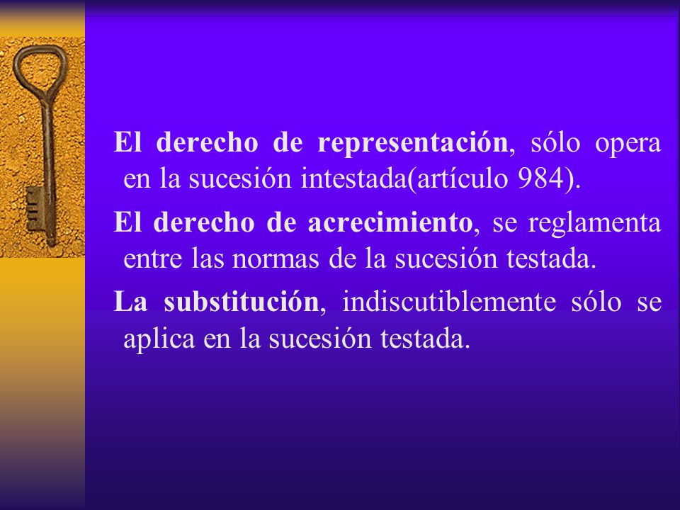 El derecho de representación, sólo opera en la sucesión intestada(artículo 984).