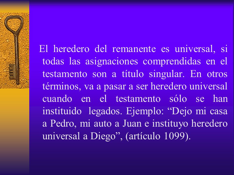 El heredero del remanente es universal, si todas las asignaciones comprendidas en el testamento son a título singular.