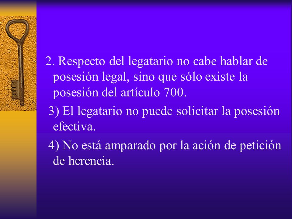2. Respecto del legatario no cabe hablar de posesión legal, sino que sólo existe la posesión del artículo 700.