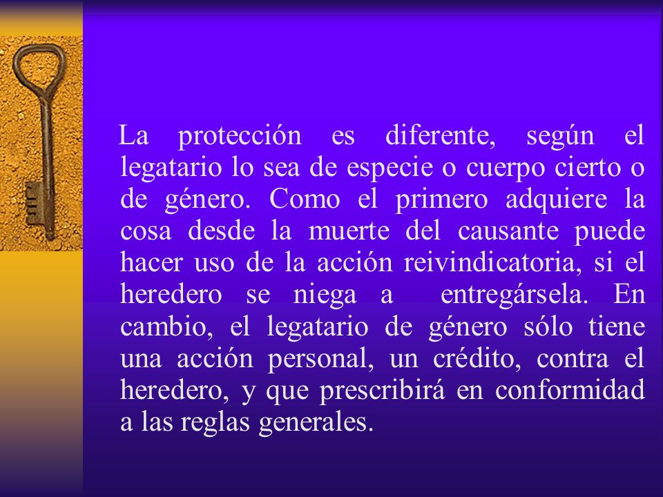 La protección es diferente, según el legatario lo sea de especie o cuerpo cierto o de género.