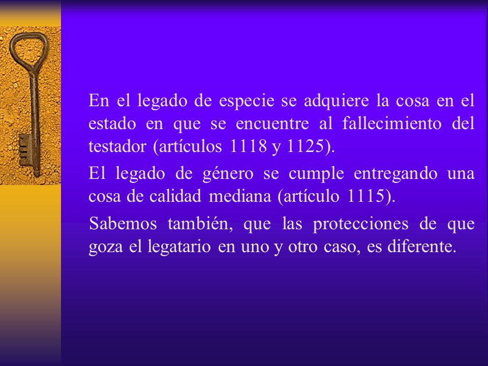 En el legado de especie se adquiere la cosa en el estado en que se encuentre al fallecimiento del testador (artículos 1118 y 1125).