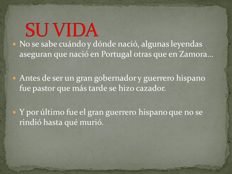 SU VIDA No se sabe cuándo y dónde nació, algunas leyendas aseguran que nació en Portugal otras que en Zamora…