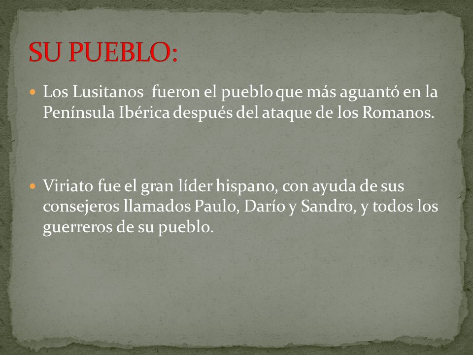 SU PUEBLO: Los Lusitanos fueron el pueblo que más aguantó en la Península Ibérica después del ataque de los Romanos.
