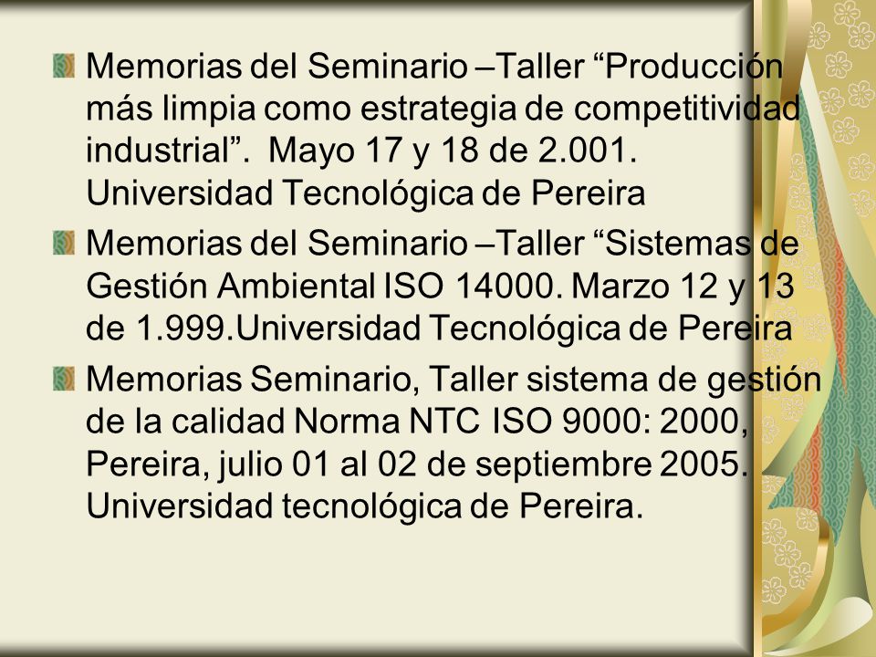Memorias del Seminario –Taller Producción más limpia como estrategia de competitividad industrial . Mayo 17 y 18 de Universidad Tecnológica de Pereira
