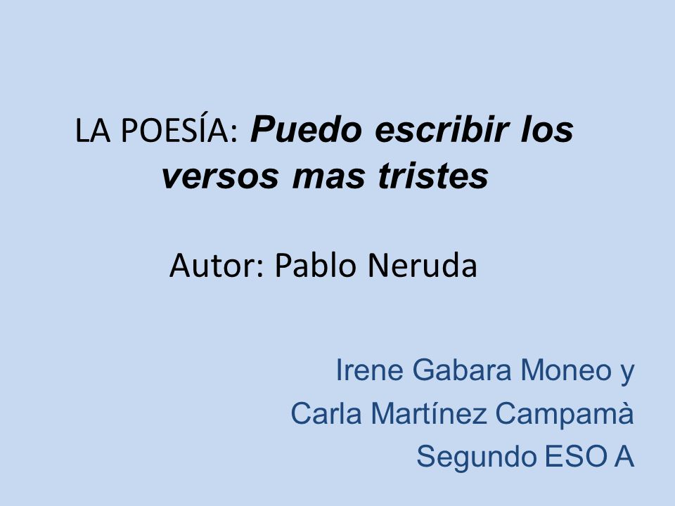 LA POESÍA: Puedo escribir los versos mas tristes Autor: Pablo Neruda