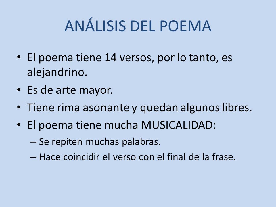 ANÁLISIS DEL POEMA El poema tiene 14 versos, por lo tanto, es alejandrino. Es de arte mayor. Tiene rima asonante y quedan algunos libres.