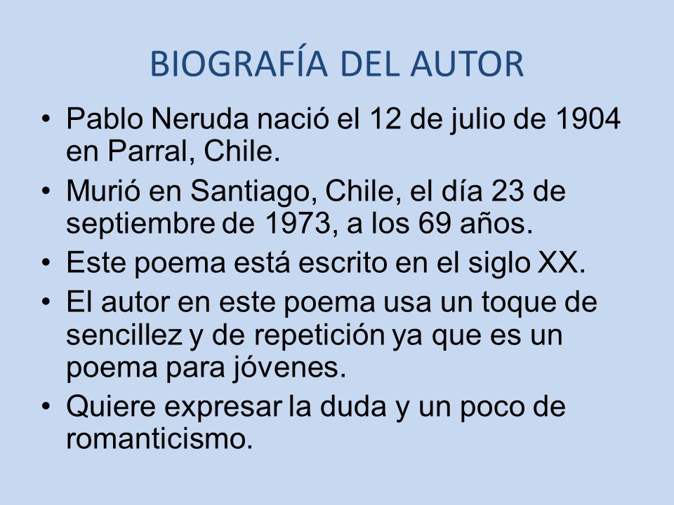 BIOGRAFÍA DEL AUTOR Pablo Neruda nació el 12 de julio de 1904 en Parral, Chile.