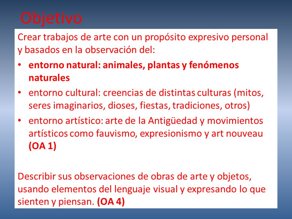Objetivo Crear trabajos de arte con un propósito expresivo personal y basados en la observación del: