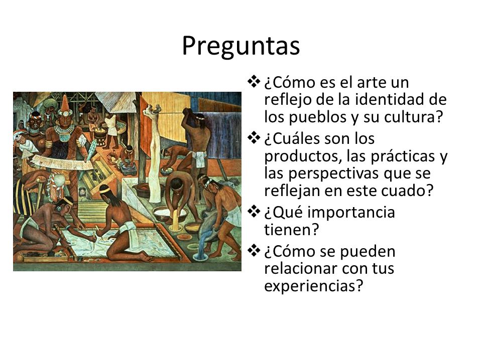 Preguntas ¿Cómo es el arte un reflejo de la identidad de los pueblos y su cultura