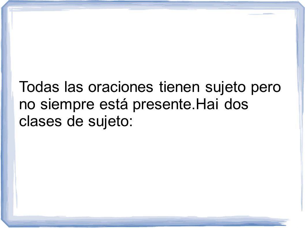Todas las oraciones tienen sujeto pero no siempre está presente