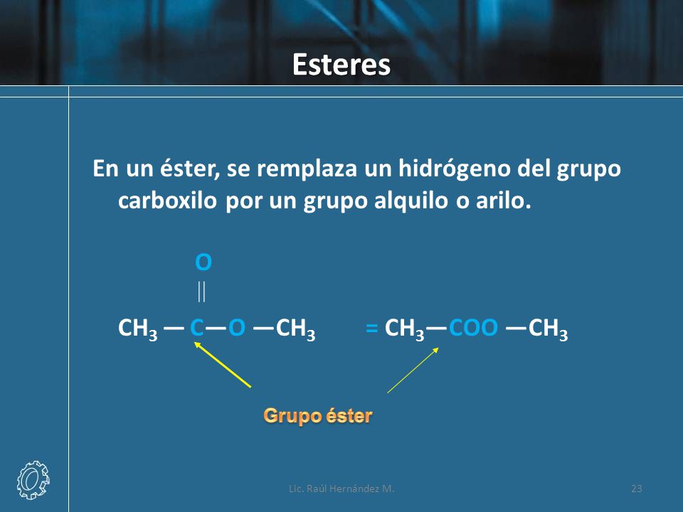 Esteres En un éster, se remplaza un hidrógeno del grupo carboxilo por un grupo alquilo o arilo. O.
