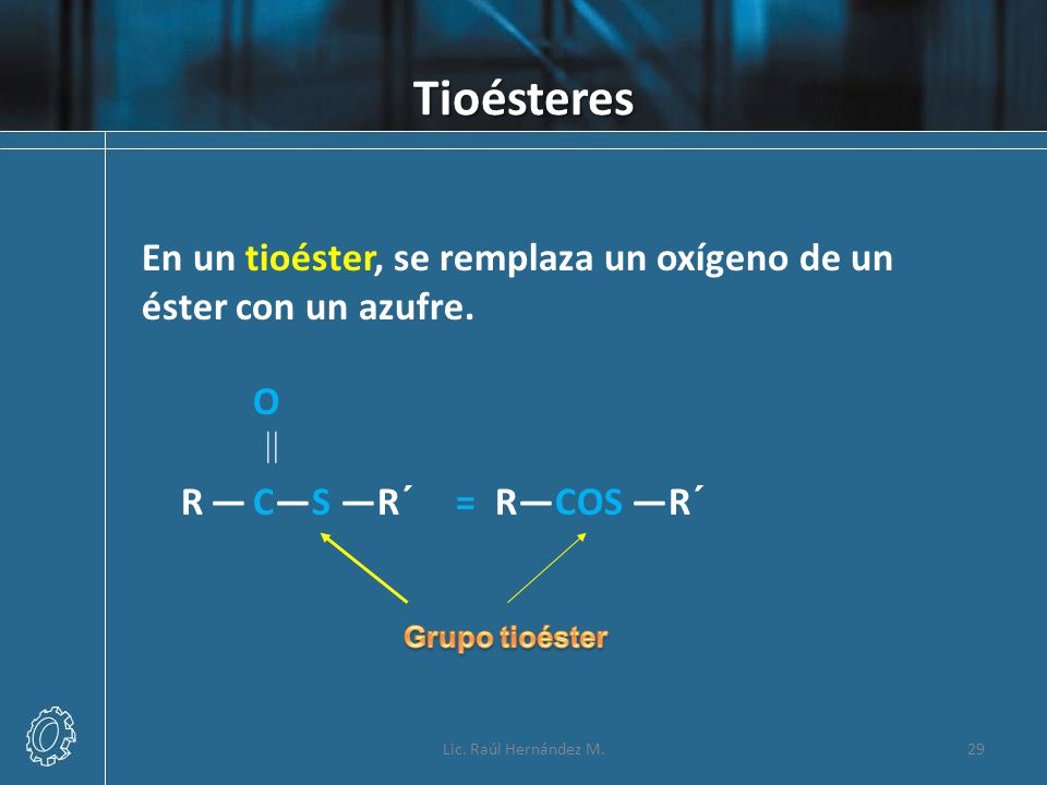 Tioésteres En un tioéster, se remplaza un oxígeno de un éster con un azufre. O.  R — C—S —R´ = R—COS —R´