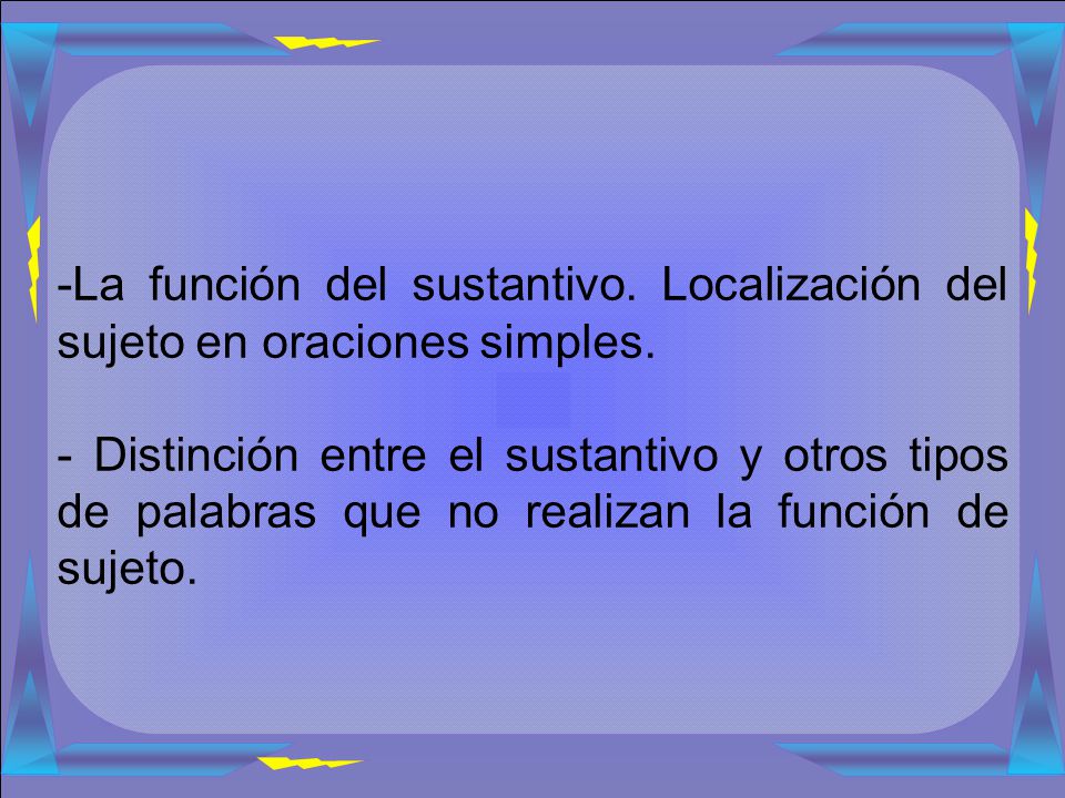La función del sustantivo. Localización del sujeto en oraciones simples.