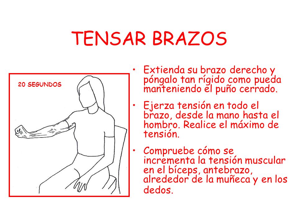 TENSAR BRAZOS Extienda su brazo derecho y póngalo tan rígido como pueda manteniendo el puño cerrado.