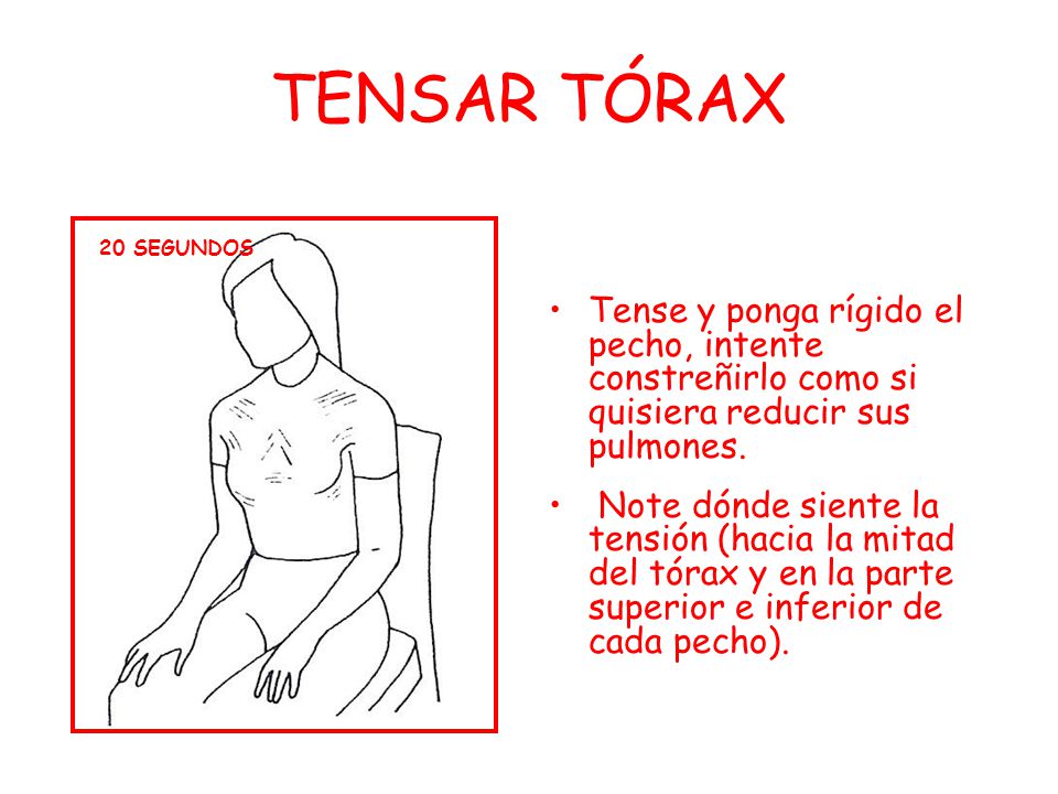 TENSAR TÓRAX 20 SEGUNDOS. Tense y ponga rígido el pecho, intente constreñirlo como si quisiera reducir sus pulmones.