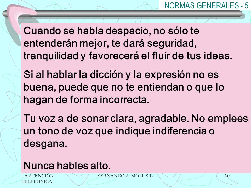 NORMAS GENERALES - 5 Cuando se habla despacio, no sólo te entenderán mejor, te dará seguridad, tranquilidad y favorecerá el fluir de tus ideas.