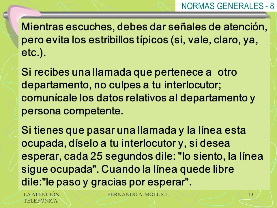 NORMAS GENERALES - 8 Mientras escuches, debes dar señales de atención, pero evita los estribillos típicos (si, vale, claro, ya, etc.).