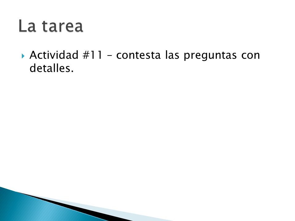 La tarea Actividad #11 – contesta las preguntas con detalles.