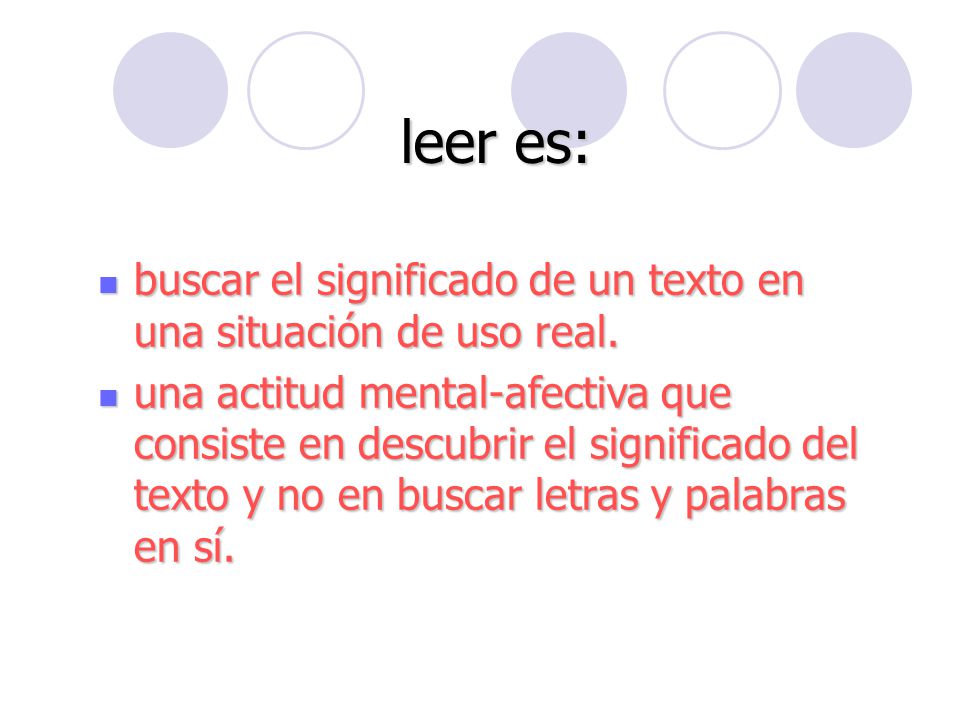 leer es: buscar el significado de un texto en una situación de uso real.