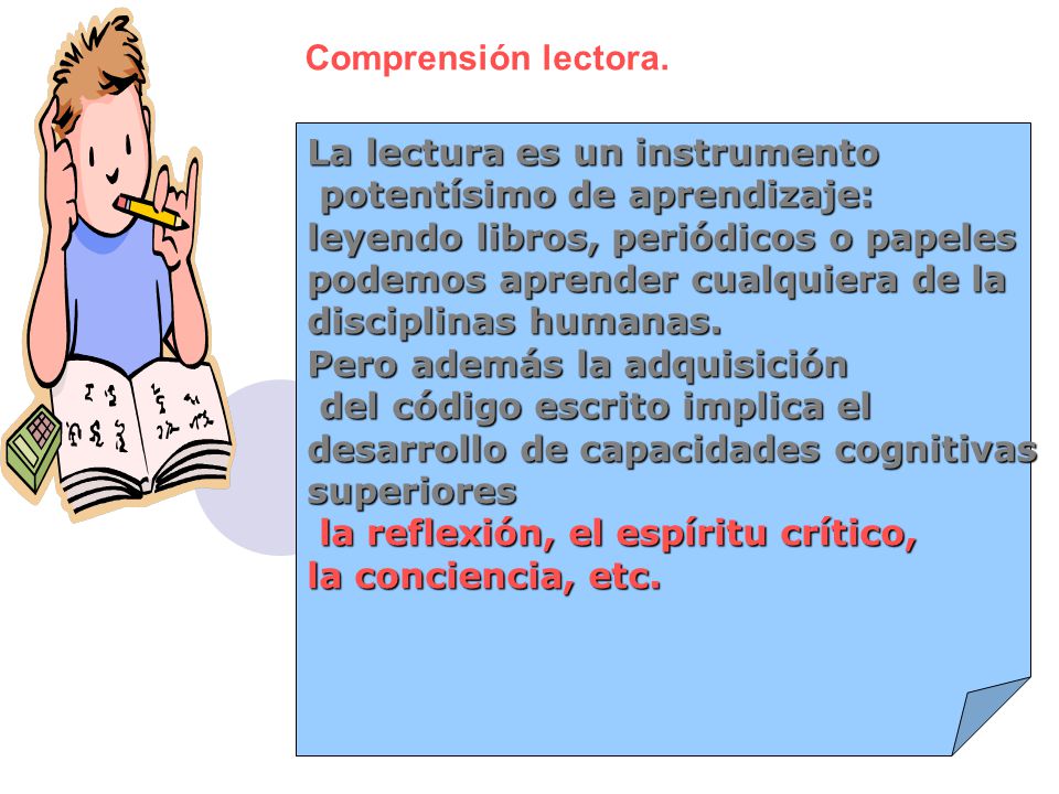Comprensión lectora. La lectura es un instrumento. potentísimo de aprendizaje: leyendo libros, periódicos o papeles.