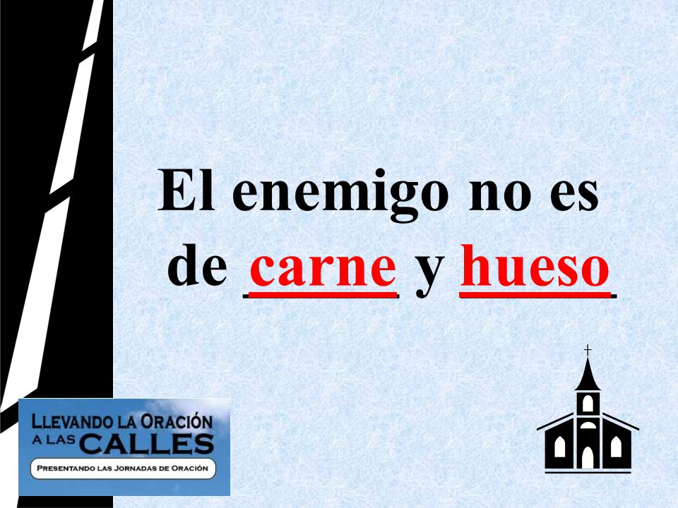 El enemigo no es de _____ y _____
