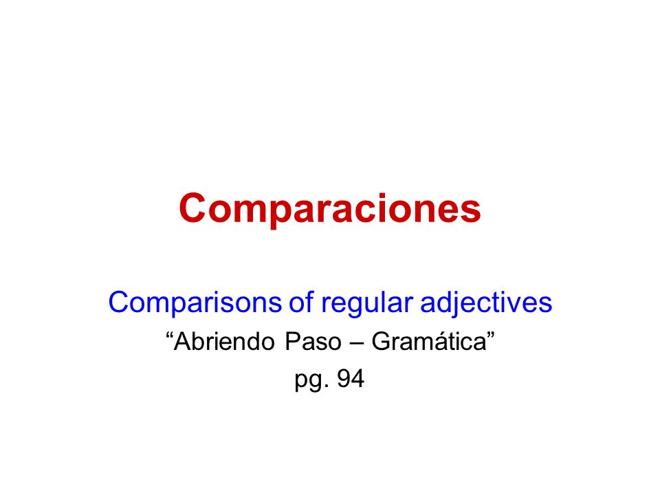 Comparisons of regular adjectives Abriendo Paso – Gramática pg. 94