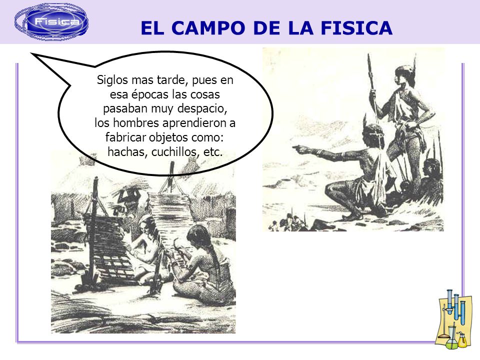 Siglos mas tarde, pues en esa épocas las cosas pasaban muy despacio, los hombres aprendieron a fabricar objetos como: hachas, cuchillos, etc.