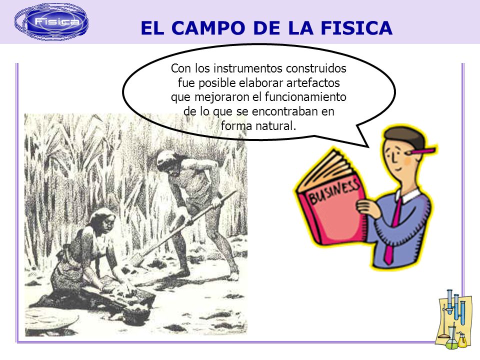 Con los instrumentos construidos fue posible elaborar artefactos que mejoraron el funcionamiento de lo que se encontraban en forma natural.