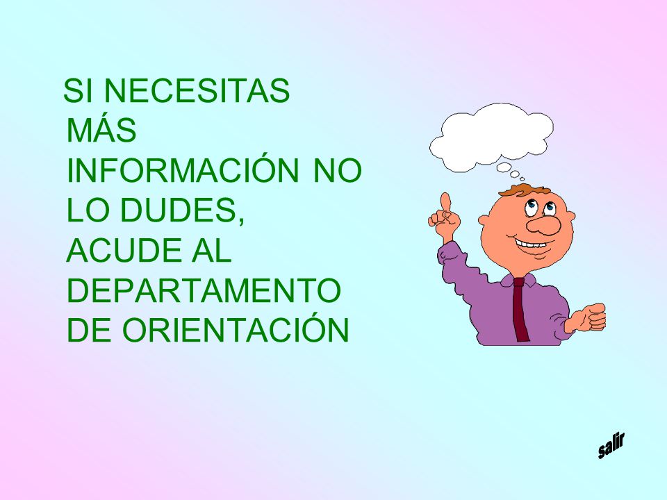 SI NECESITAS MÁS INFORMACIÓN NO LO DUDES, ACUDE AL DEPARTAMENTO DE ORIENTACIÓN