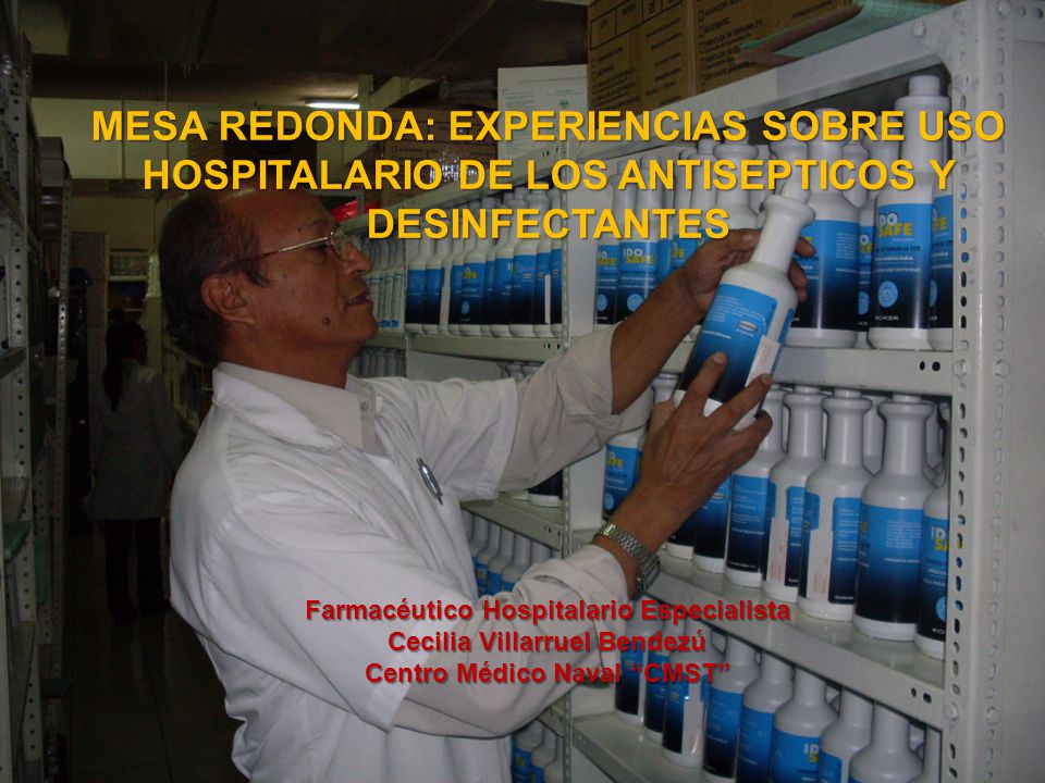 MESA REDONDA: EXPERIENCIAS SOBRE USO HOSPITALARIO DE LOS ANTISEPTICOS Y DESINFECTANTES