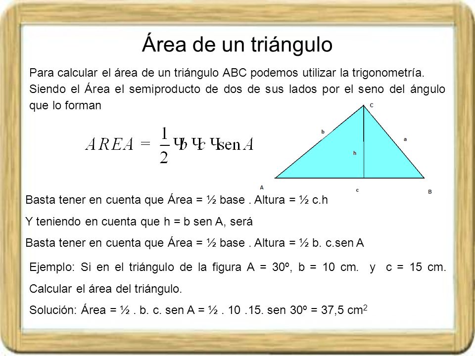 Área de un triángulo Para calcular el área de un triángulo ABC podemos utilizar la trigonometría.