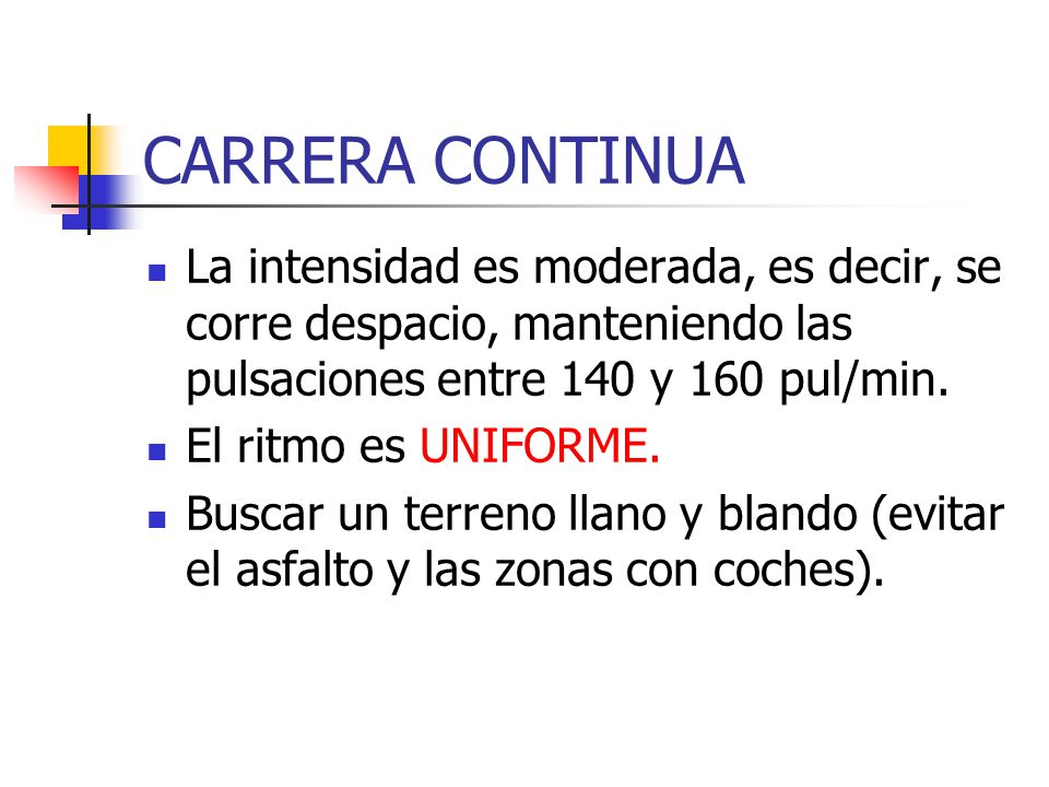 CARRERA CONTINUA La intensidad es moderada, es decir, se corre despacio, manteniendo las pulsaciones entre 140 y 160 pul/min.